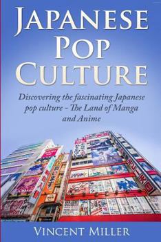 Paperback Japanese Pop Culture: Discovering the Fascinating Japanese Pop Culture - The Land of Manga and Anime Book