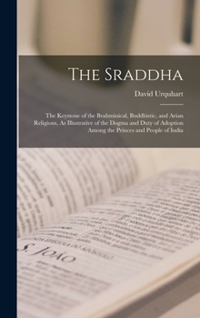 The Sraddha: The Keystone of the Brahminical, Buddhistic, and Arian Religions, As Illustrative of the Dogma and Duty of Adoption Am