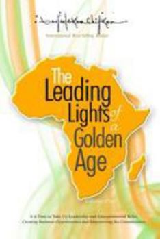 Paperback The Leading Lights of a Golden Age: It is Time to Take Up Leadership and Entrepreneurial Roles, Creating Business Opportunities and Empowering the Com Book