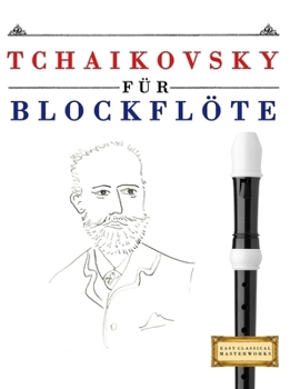 Paperback Tchaikovsky für Blockflöte: 10 Leichte Stücke für Blockflöte Anfänger Buch [German] Book