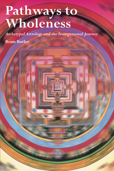 Paperback Pathways to Wholeness: Archetypal Astrology and the Transpersonal Journey Book