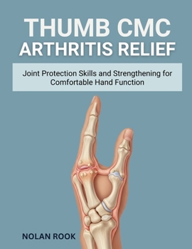 Paperback Thumb CMC Arthritis Relief: Joint protection skills and strengthening for comfortable hand function Book