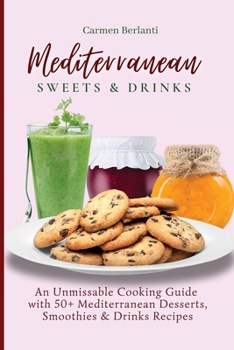 Paperback Mediterranean Sweets & Drinks: An Unmissable Cooking Guide with 50+ Mediterranean Desserts, Smoothies & Drinks Recipes Book