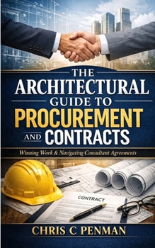 Paperback The Architect's Guide to Procurement and Contracts: Built to Win: Master Procurement Secure Contracts Elevate Your Practice Book