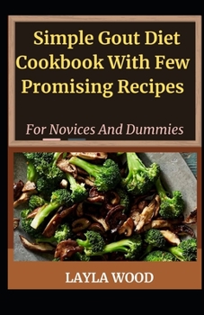 Paperback Simplified Gout Diet Cookbook With Few Promising Recipes For Novices And Dummies Book