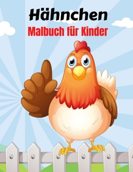 H?hnchen Malbuch f?r Kinder: Malvorlagen f?r H?hner mit s??en K?ken, H?hnen und mehr H?hnerhandwerk f?r Kinder (4-8 Jahre)
