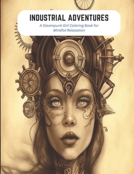 Paperback Industrial Adventures: A Steampunk Girl Coloring Book for Mindful Relaxation Book