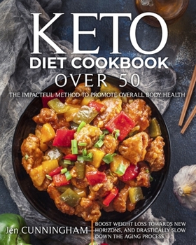 Paperback Keto Diet Cookbook Over 50: The Impactful Method to Promote Overall Body Health, Boost Weight Loss Towards New Horizons, and Drastically Slow Down Book