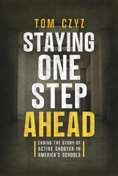 Paperback Staying One Step Ahead: Ending the Story of Active Shooter in America's Schools Book