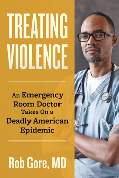 Hardcover Treating Violence: An Emergency Room Doctor Takes on a Deadly American Epidemic Book