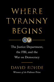 Hardcover Where Tyranny Begins: The Justice Department, the Fbi, and the War on Democracy Book