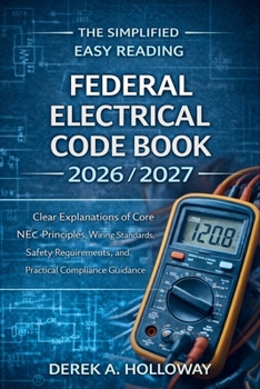 Paperback The Easy Reading Federal Electrical Code Book 2026/2027: Clear Explanations of Core NEC Principles, Wiring Standards, Safety Requirements, and Practic Book