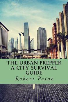 Paperback The Urban Prepper: A City Survival Guide Book