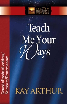 Teach Me Your Ways: Genesis/Exodus/Leviticus/Numbers/Deuteronomy (The New Inductive Study Series) - Book  of the New Inductive Study