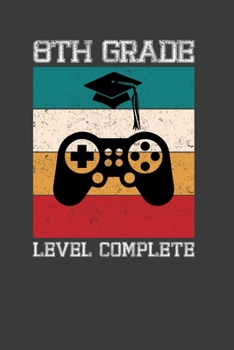 8Th Grade Level Complete: Perfect Notebook For 8Th Grade Student. Cute Cream Paper 6*9 Inch With 100 Pages Notebook For Writing Daily Routine, Journal and Hand Note