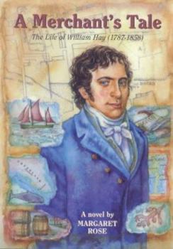 A Merchant's Tale: The Life of William Hay, 1787-1858