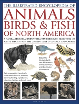 The Illustrated Encyclopedia of Animals, Birds & Fish of North America: A Natural History and Identification Guide to the Captivating Indigenous Wildlife of the United States of America and Canada