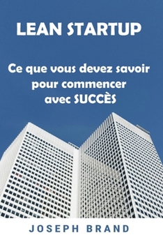 Paperback Lean Startup: Ce que vous devez savoir pour commencer avec succ?s [French] Book