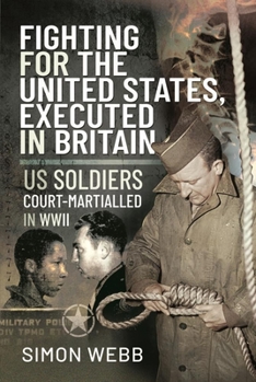 Hardcover Fighting for the United States, Executed in Britain: Us Soldiers Court-Martialled in WWII Book