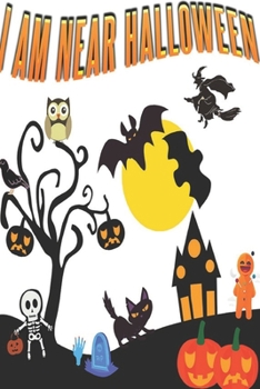 Paperback I am near Halloween: Happy Halloween: Beautiful Journal to write Halloween quotes and Best Wishes Halloween funny Notebook, Blank Journal H Book