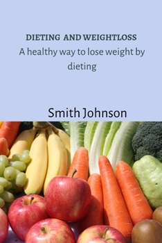 Paperback Dieting and weightloss: A healthy way to lose weight by dieting Book