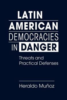 Hardcover Latin American Democracies in Danger: Threats and Practical Defenses Book