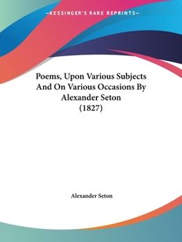 Paperback Poems, Upon Various Subjects And On Various Occasions By Alexander Seton (1827) Book