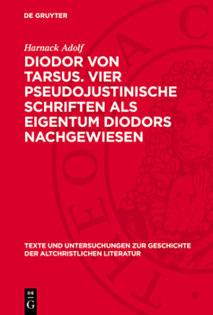 Hardcover Diodor Von Tarsus. Vier Pseudojustinische Schriften ALS Eigentum Diodors Nachgewiesen [German] Book
