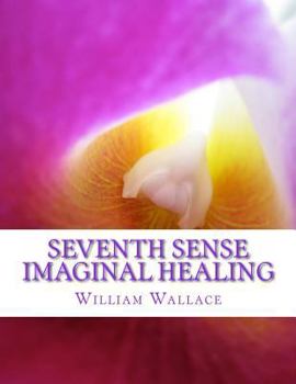 Paperback Seventh Sense Imaginal Healing: An homage to Dr. Richard Bartlett, Benjamin Bibb, Barbara Ann Brennan, Donna Eden, Dr. Meg Blackburn Losey, Dr. Gerald Book