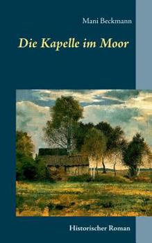 Paperback Die Kapelle im Moor: Historischer Roman [German] Book