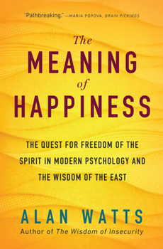 Paperback The Meaning of Happiness: The Quest for Freedom of the Spirit in Modern Psychology and the Wisdom of the East Book