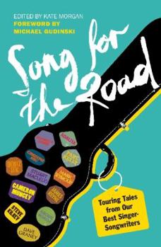 Paperback A Song for the Road: Touring Tales from Our Best Singer-Songwriters Book