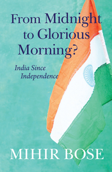 Paperback From Midnight to Glorious Morning?: India Since Independence Book