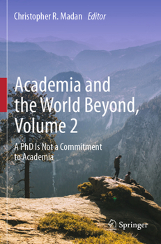 Paperback Academia and the World Beyond, Volume 2: A PhD Is Not a Commitment to Academia Book