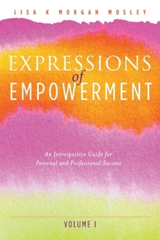 Paperback Expressions of Empowerment: An Introspective Guide for Personal and Professional Success Volume 1 Book