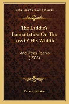 Paperback The Laddie's Lamentation On The Loss O' His Whittle: And Other Poems (1906) Book