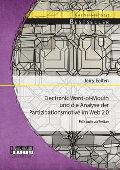 Paperback Electronic Word-of-Mouth und die Analyse der Partizipationsmotive im Web 2.0: Fallstudie zu Twitter [German] Book