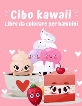 Paperback Libro da colorare cibo kawaii: Super Carino cibo da colorare per bambini di tutte le et? Adorabile e rilassante Easy Kawaii Cibo e bevande Pagine da [Italian] Book