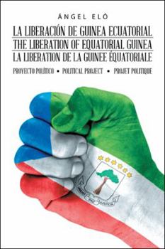 Paperback La Liberación De Guinea Ecuatorial the Liberation of Equatorial Guinea La Libération De La Guinée Équatoriale: Proyecto Político Political Project Pro [Spanish] Book