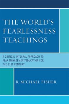 Paperback World's Fearlessness Teachings: A Critical Integral Approach to Fear Management/Education for the 21st Century Book