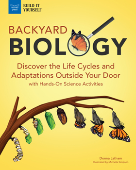 Hardcover Backyard Biology: Discover the Life Cycles and Adaptations Outside Your Door with Hands-On Science Activities Book