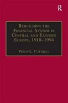 Hardcover Rebuilding the Financial System in Central and Eastern Europe, 1918-1994 Book