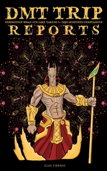 Paperback DMT Trip Reports - Experience What It's Like Taking 5 Meo Dimethyltrptamine Book