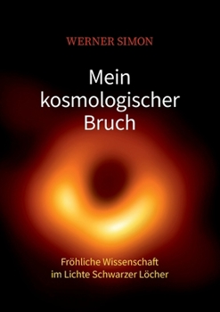 Paperback Mein kosmologischer Bruch - Fröhliche Wissenschaft im Lichte Schwarzer Löcher [German] Book