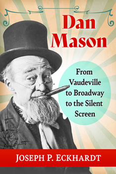 Paperback Dan Mason: From Vaudeville to Broadway to the Silent Screen Book