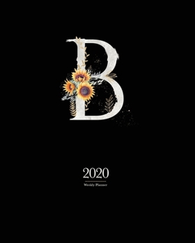 2020 Weekly Planner: 8x10 Agenda With "B" Watercolor Sunflower Monogram on Black