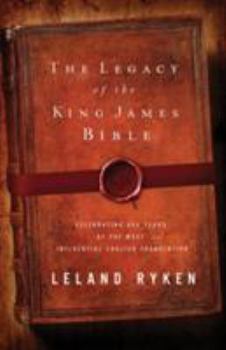 Paperback The Legacy of the King James Bible: Celebrating 400 Years of the Most Influential English Translation Book