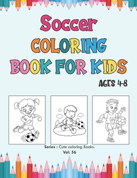 Paperback Soccer Coloring Book for Kids Ages 4-8.: Soccer Players Coloring Book, Coloring Pages for Girls and Boys (Toddlers Preschoolers & Kindergarten) with C Book