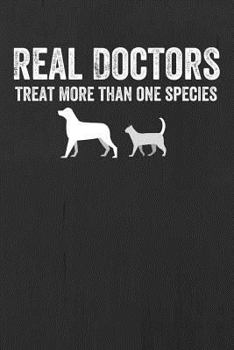 Paperback Real Doctors Treat More Than One Species: Gift for Veterinarians, Vet Journal, Veterinary School Graduation Gift, Notebook for Vets, Dog Doctors, 6" X Book