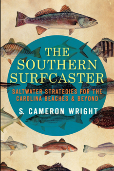 Paperback The Southern Surfcaster: Saltwater Strategies for the Carolina Beaches & Beyond Book